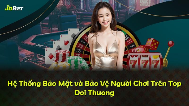 Hệ Thống Bảo Mật và Bảo Vệ Người Chơi Trên Top Doi Thuong