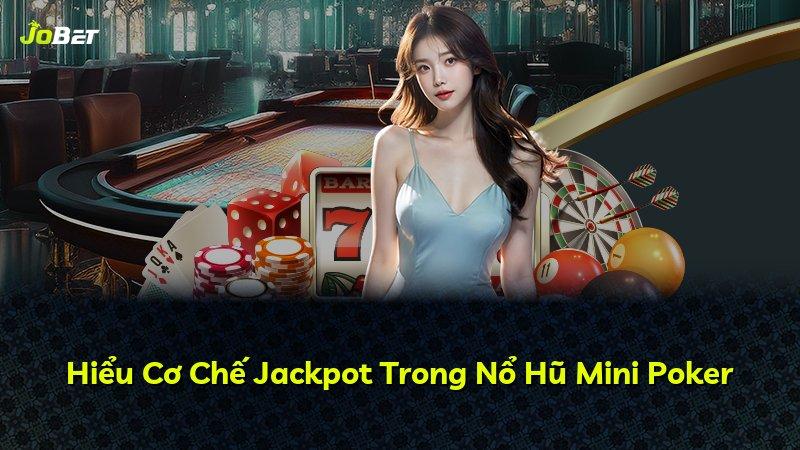 Hiểu Cơ Chế Jackpot Trong Nổ Hũ Mini Poker