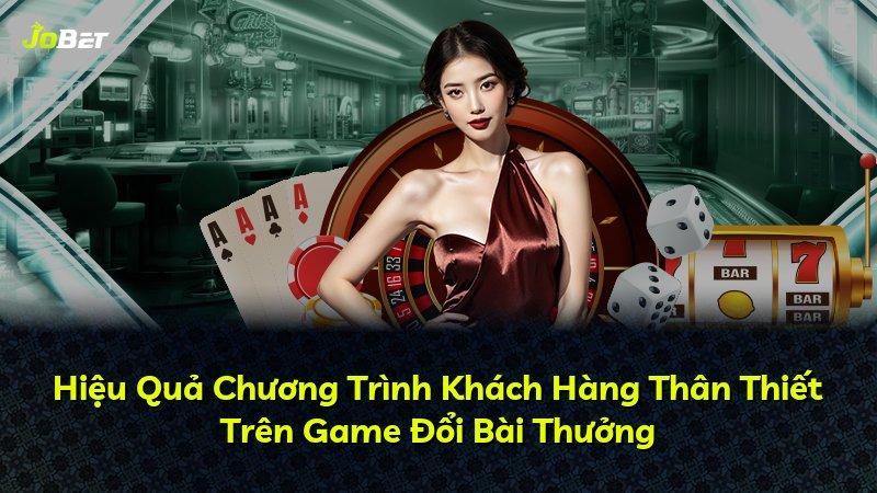 Hiệu Quả Chương Trình Khách Hàng Thân Thiết Trên Game Đổi Bài Thưởng