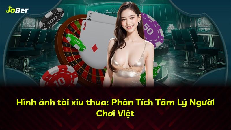 Hình ảnh tài xỉu thua: Phân Tích Tâm Lý Người Chơi Việt