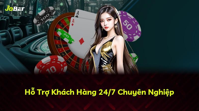 Hỗ Trợ Khách Hàng 24/7 Chuyên Nghiệp