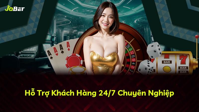 Hỗ Trợ Khách Hàng 24/7 Chuyên Nghiệp
