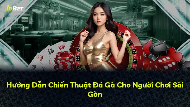 Hướng Dẫn Chiến Thuật Đá Gà Cho Người Chơi Sài Gòn