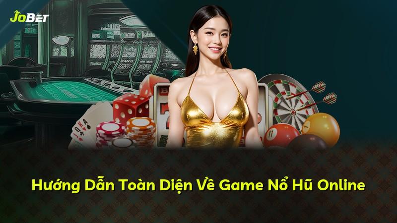 Hướng Dẫn Toàn Diện Về Game Nổ Hũ Online