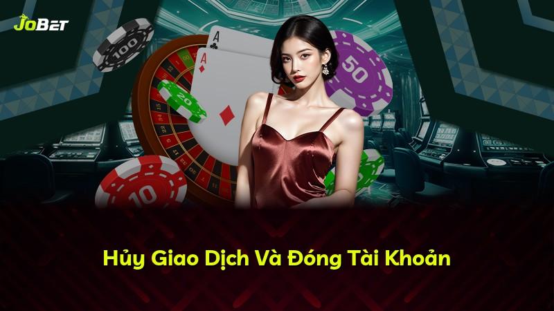 Hủy Giao Dịch Và Đóng Tài Khoản