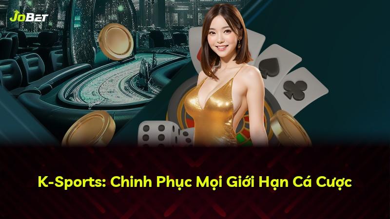K-Sports: Chinh Phục Mọi Giới Hạn Cá Cược