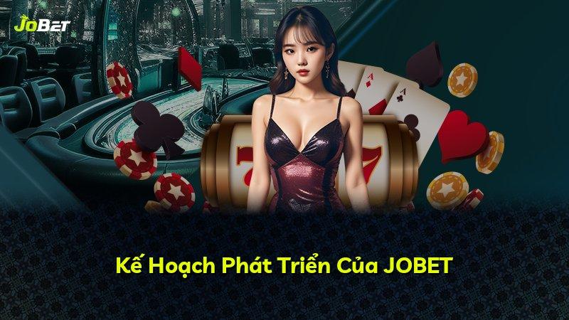 Kế Hoạch Phát Triển Của JOBET