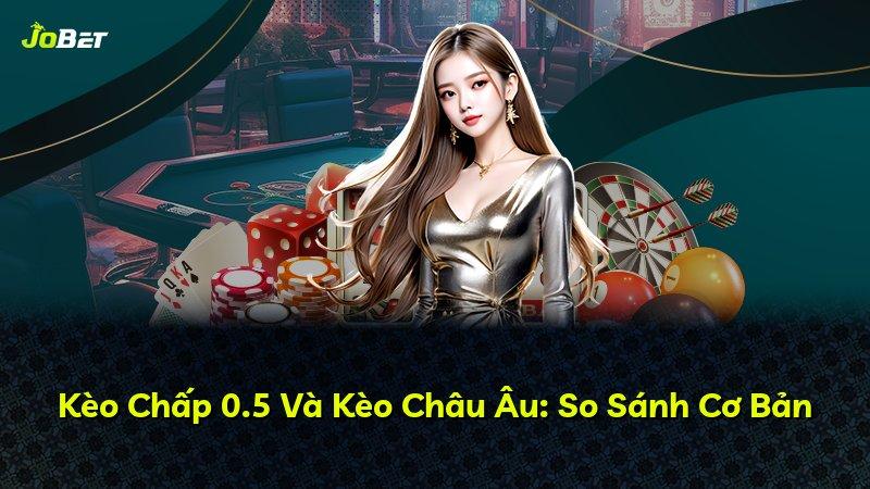 Kèo Chấp 0.5 Và Kèo Châu Âu: So Sánh Cơ Bản