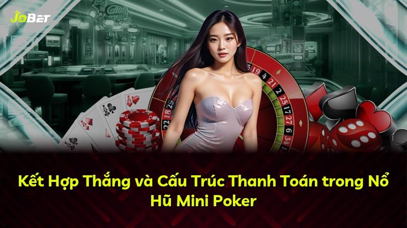 Kết Hợp Thắng và Cấu Trúc Thanh Toán trong Nổ Hũ Mini Poker