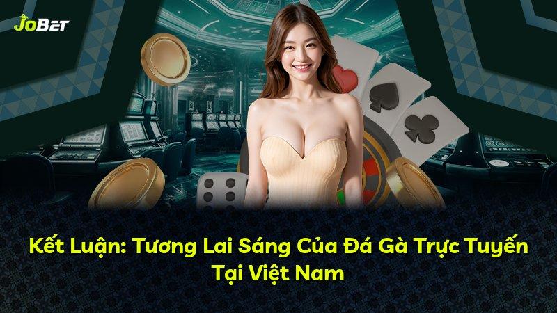 Kết Luận: Tương Lai Sáng Của Đá Gà Trực Tuyến Tại Việt Nam