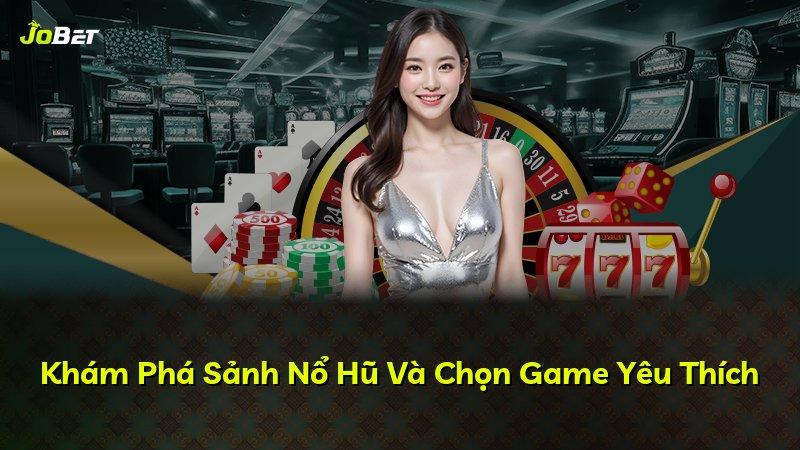 Khám Phá Sảnh Nổ Hũ Và Chọn Game Yêu Thích