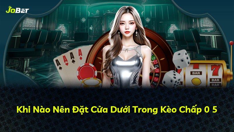 Khi Nào Nên Đặt Cửa Dưới Trong Kèo Chấp 0 5