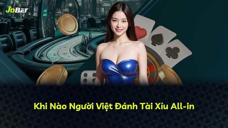 Khi Nào Người Việt Đánh Tài Xỉu All-in