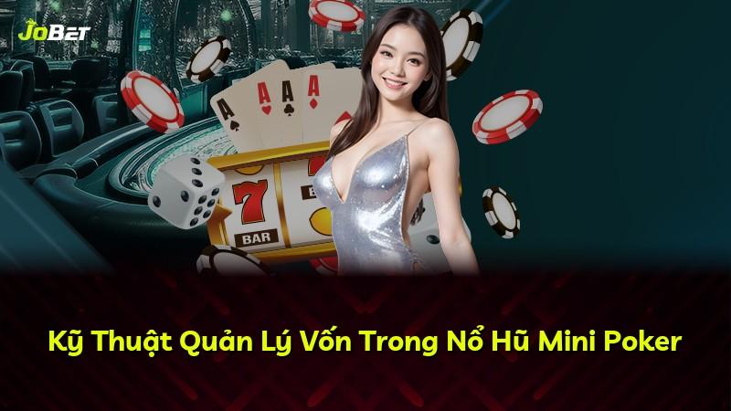 Kỹ Thuật Quản Lý Vốn Trong Nổ Hũ Mini Poker