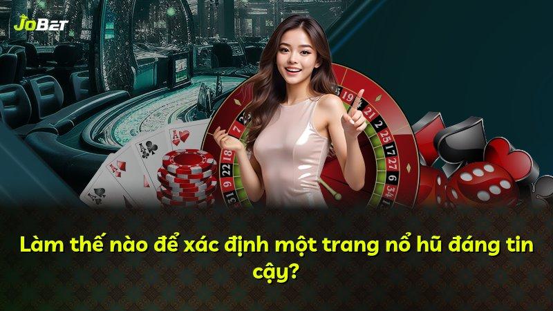 Làm thế nào để xác định một trang nổ hũ đáng tin cậy?