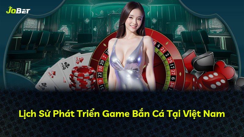 Lịch Sử Phát Triển Game Bắn Cá Tại Việt Nam