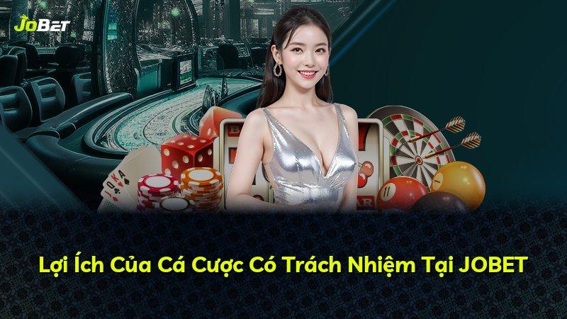 Lợi Ích Của Cá Cược Có Trách Nhiệm Tại JOBET