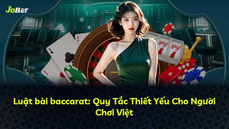 Luật bài baccarat: Quy Tắc Thiết Yếu Cho Người Chơi Việt