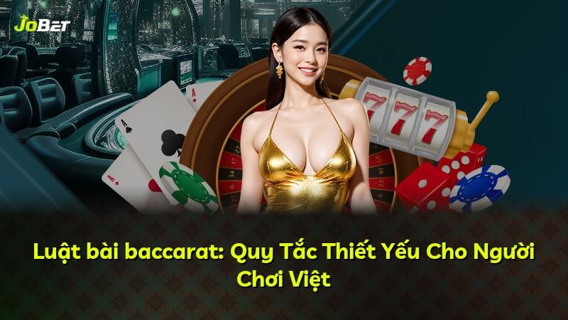 Luật bài baccarat: Quy Tắc Thiết Yếu Cho Người Chơi Việt