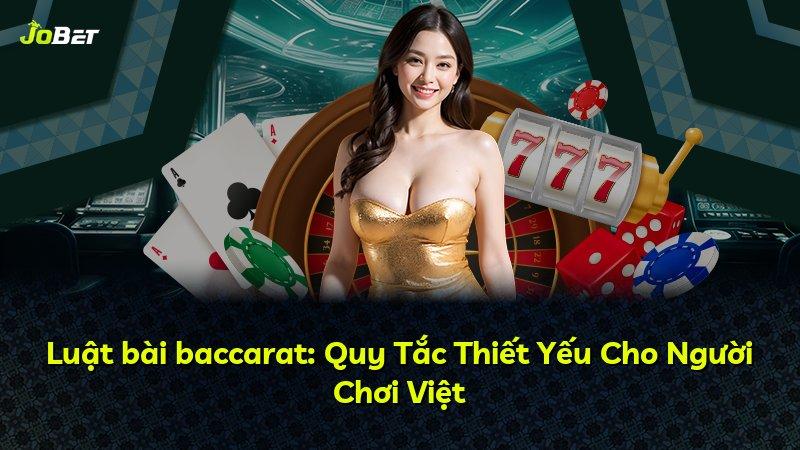 Luật bài baccarat: Quy Tắc Thiết Yếu Cho Người Chơi Việt