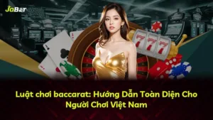 Luật chơi baccarat: Hướng Dẫn Toàn Diện Cho Người Chơi Việt Nam