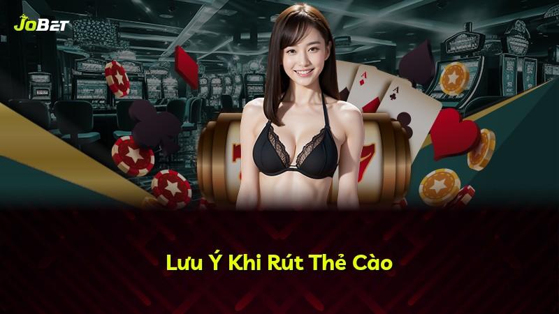 Lưu Ý Khi Rút Thẻ Cào