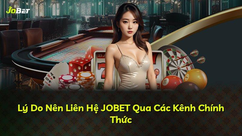 Lý Do Nên Liên Hệ JOBET Qua Các Kênh Chính Thức