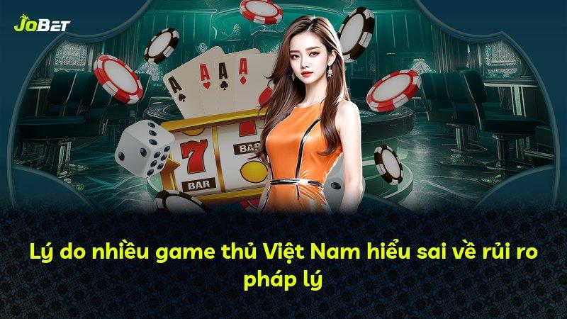 Lý do nhiều game thủ Việt Nam hiểu sai về rủi ro pháp lý