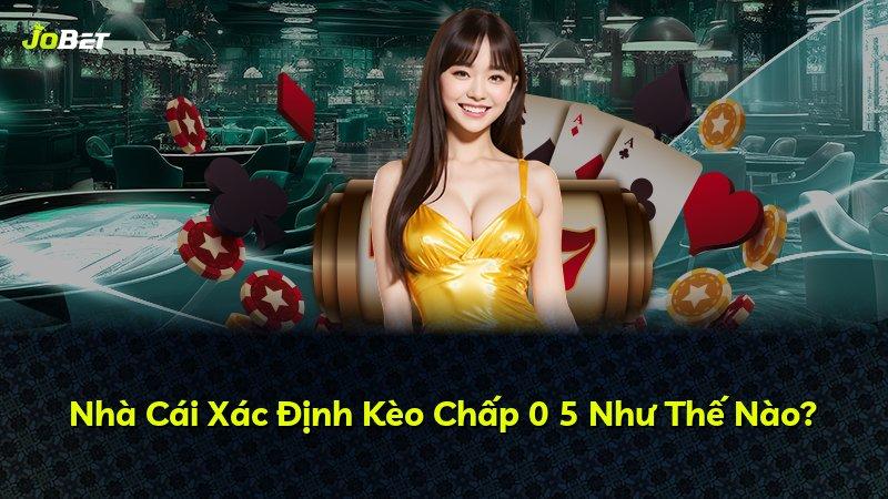 Nhà Cái Xác Định Kèo Chấp 0 5 Như Thế Nào?