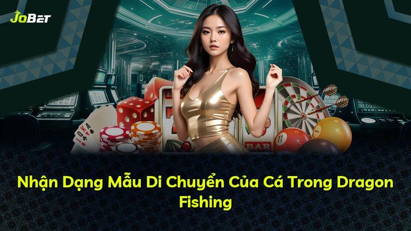 Nhận Dạng Mẫu Di Chuyển Của Cá Trong Dragon Fishing