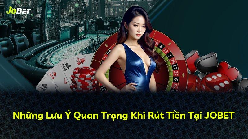 Những Lưu Ý Quan Trọng Khi Rút Tiền Tại JOBET
