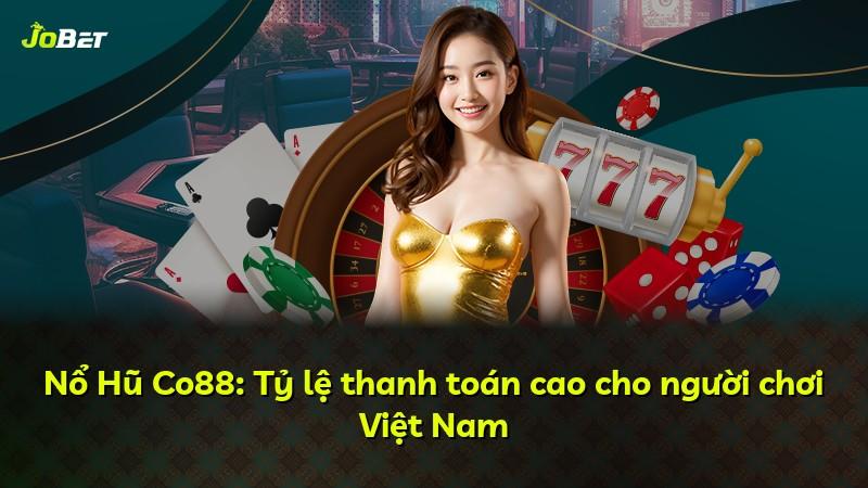 Nổ Hũ Co88: Tỷ lệ thanh toán cao cho người chơi Việt Nam