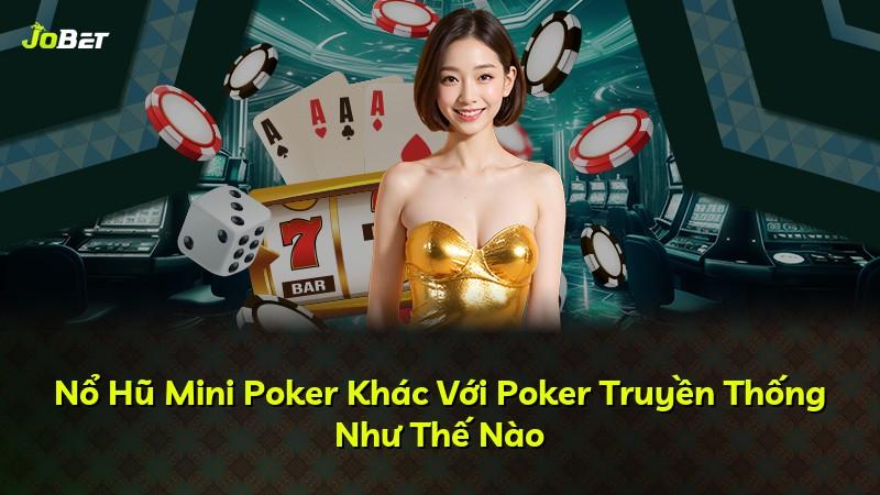 Nổ Hũ Mini Poker Khác Với Poker Truyền Thống Như Thế Nào