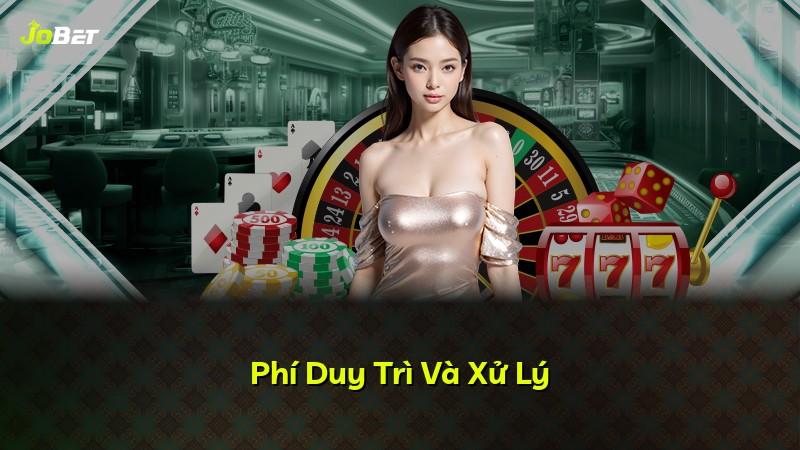 Phí Duy Trì Và Xử Lý