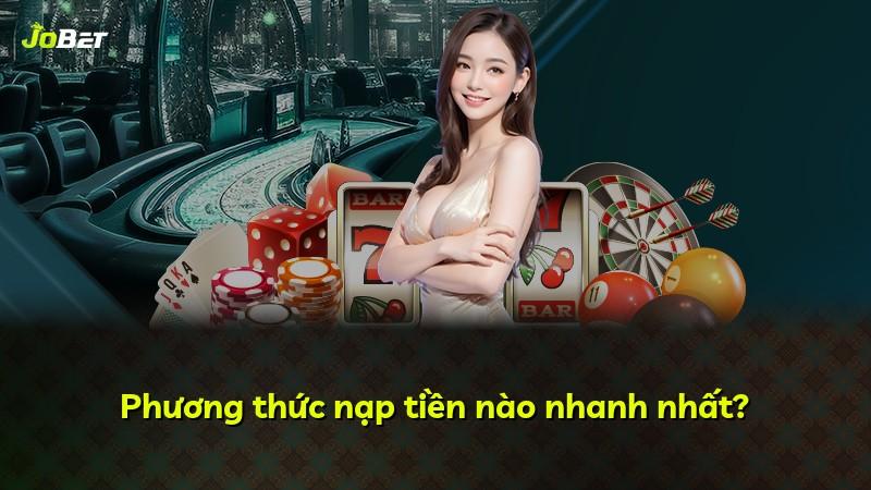 Phương thức nạp tiền nào nhanh nhất?