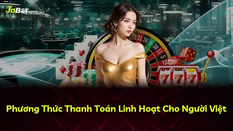 Phương Thức Thanh Toán Linh Hoạt Cho Người Việt