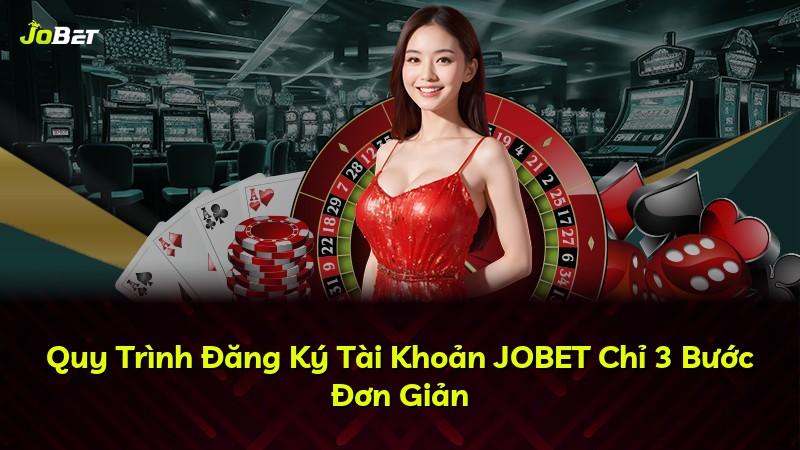 Quy Trình Đăng Ký Tài Khoản JOBET Chỉ 3 Bước Đơn Giản
