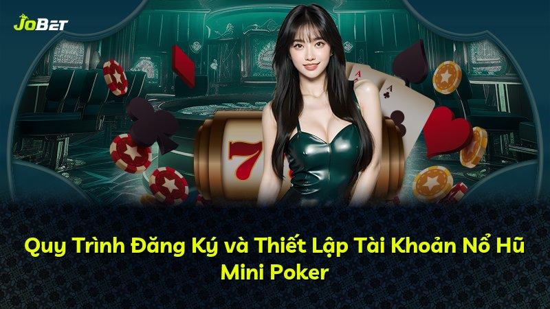 Quy Trình Đăng Ký và Thiết Lập Tài Khoản Nổ Hũ Mini Poker
