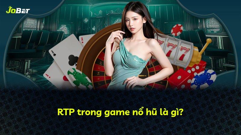 RTP trong game nổ hũ là gì?