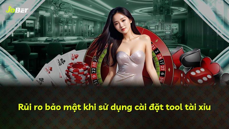 Rủi ro bảo mật khi sử dụng cài đặt tool tài xỉu
