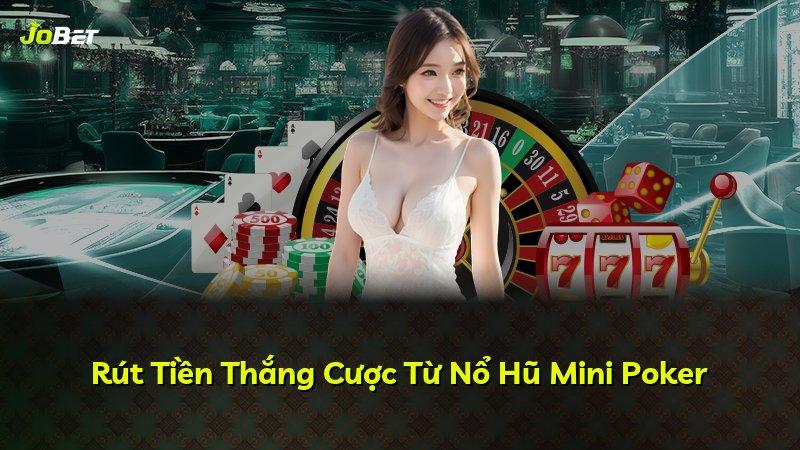 Rút Tiền Thắng Cược Từ Nổ Hũ Mini Poker