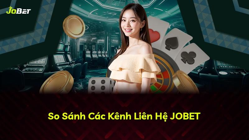 So Sánh Các Kênh Liên Hệ JOBET