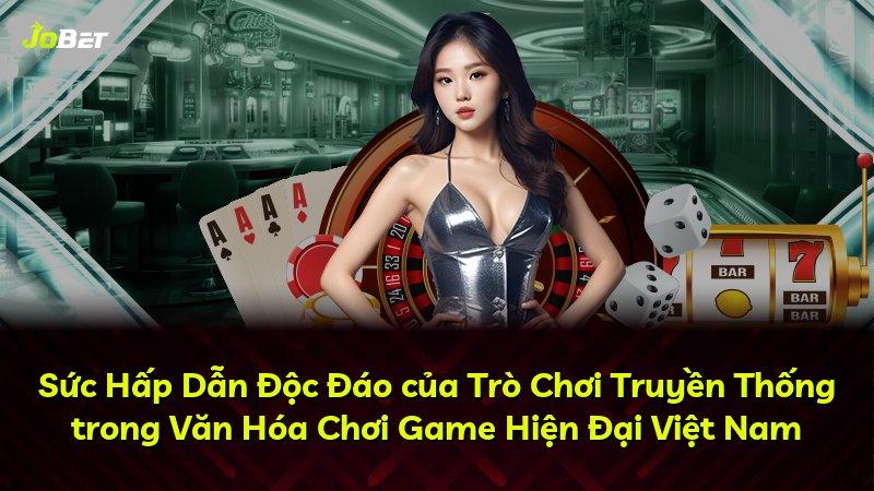 Sức Hấp Dẫn Độc Đáo của Trò Chơi Truyền Thống trong Văn Hóa Chơi Game Hiện Đại Việt Nam