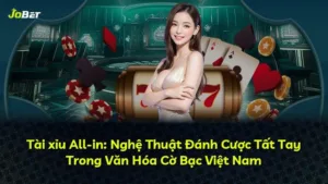 Tài xỉu All-in: Nghệ Thuật Đánh Cược Tất Tay Trong Văn Hóa Cờ Bạc Việt Nam