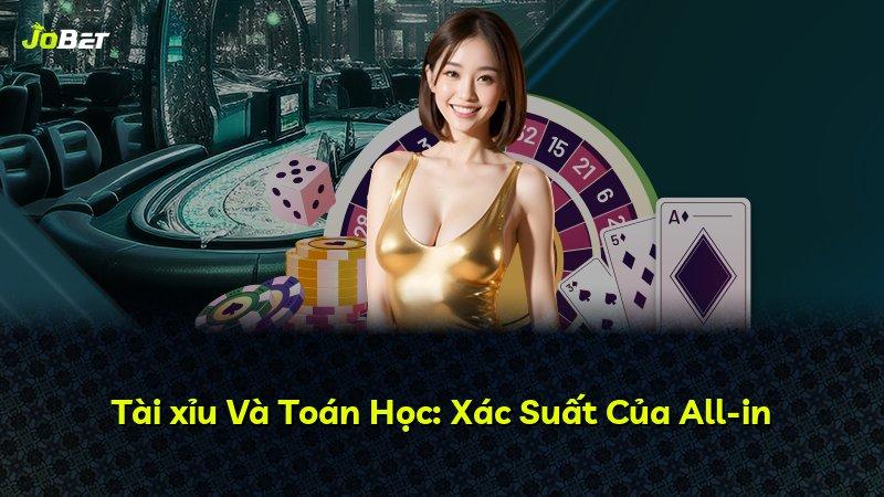 Tài xỉu Và Toán Học: Xác Suất Của All-in
