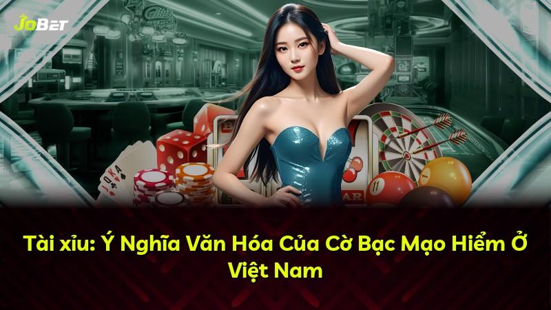 Tài xỉu: Ý Nghĩa Văn Hóa Của Cờ Bạc Mạo Hiểm Ở Việt Nam