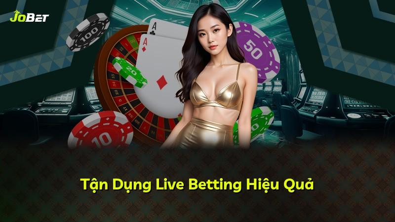 Tận Dụng Live Betting Hiệu Quả