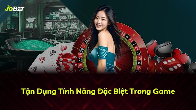 Tận Dụng Tính Năng Đặc Biệt Trong Game