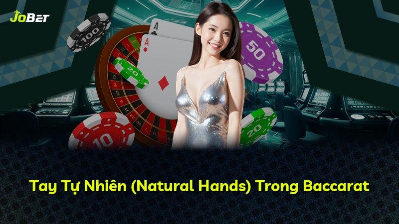 Tay Tự Nhiên (Natural Hands) Trong Baccarat