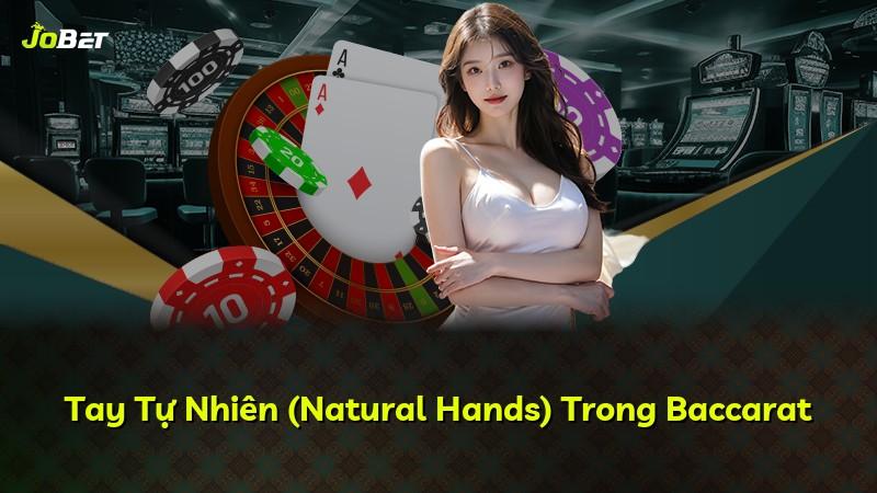 Tay Tự Nhiên (Natural Hands) Trong Baccarat